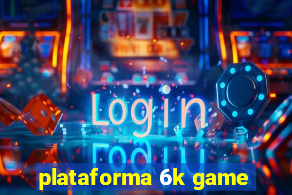 plataforma 6k game